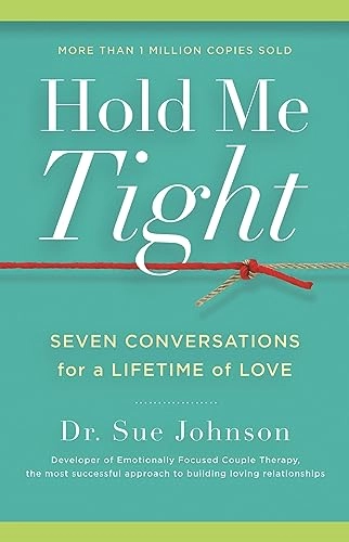 Hold me tight : seven conversations for a lifetime of love; Sue Johnson; 2008