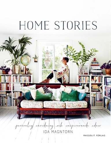 Home stories : personlig inredning och inspirerande idéer; Ida Magntorn; 2015