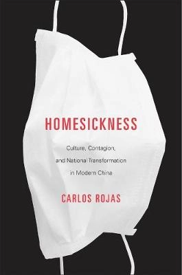 Homesickness : culture, contagion, and national transformation in modern China