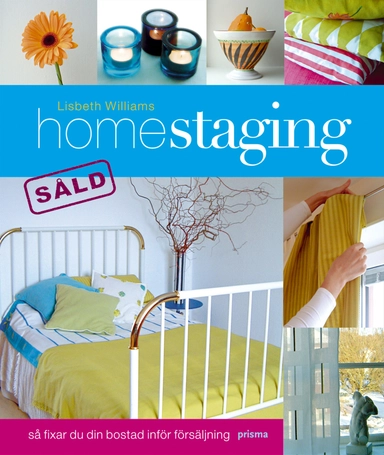 Homestaging : så fixar du din bostad inför försäljning; Lisbeth Williams; 2006