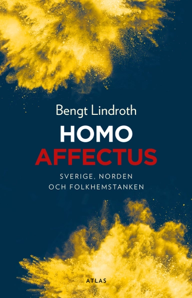 Homo affectus : Sverige, Norden och folkhemstanken; Bengt Lindroth; 2024