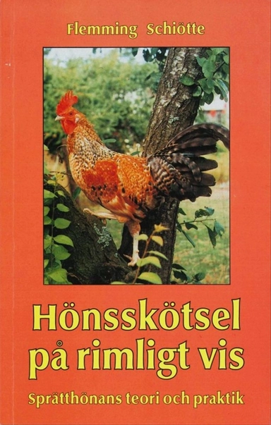 Hönsskötsel på rimligt vis : sprätthönans teori och praktik; Flemming Schiötte; 2001