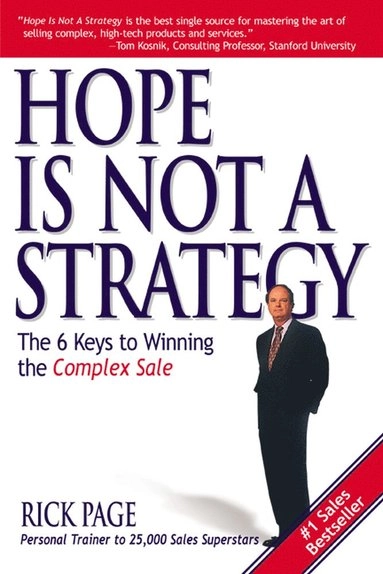 Hope is not a strategy : the 6 keys to winning the complex sale [Elektronisk resurs]; Rick Page; 2003