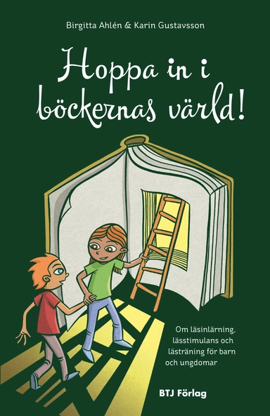 Hoppa in i böckernas värld! : om läsinlärning, lässtimulans och lästräning för barn och ungdomar; Birgitta Ahlén, Karin Gustavsson; 2012