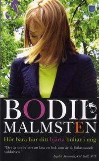 Hör bara hur ditt hjärta bultar i mig; Bodil Malmsten; 2008