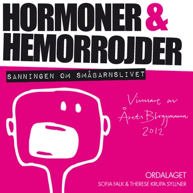 Hormoner & hemorrojder : sanningen om småbarnslivet; Sofia Falk, Therese Krupa Syllner; 2013