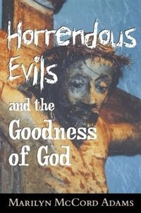Horrendous evils and the goodness of God; Marilyn McCord Adams; 1999