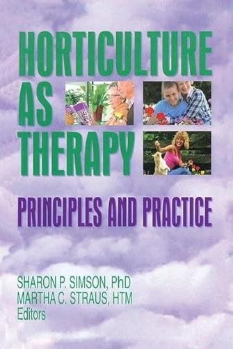 Horticulture as therapy : principles and practice; Sharon Simson, Martha C. Straus; 1998