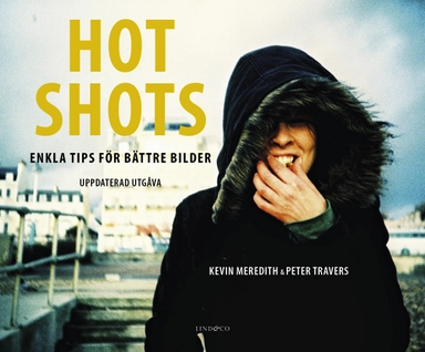 Hot shots : enkla tips för bättre bilder; Kevin Meredith, Peter Travers; 2018