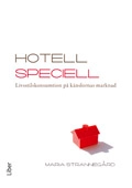 Hotell Speciell - Livsstilskonsumtion på känslornas marknad; Maria Strannegård; 2009