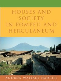Houses and society in Pompeii and Herculaneum; Andrew Wallace-Hadrill; 1994