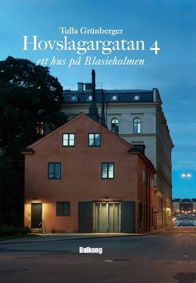 Hovslagargatan 4 : ett hus på Blasieholmen; Tulla Grünberger; 2014