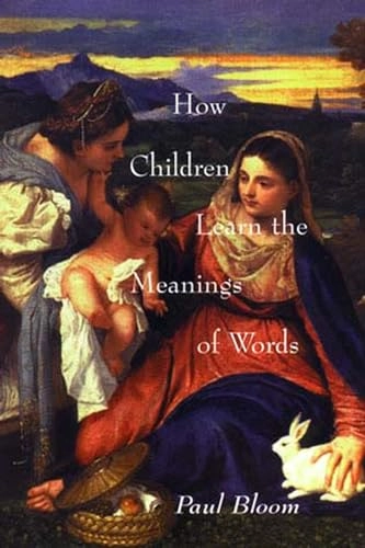 How Children Learn the Meanings of Words; Paul Bloom, Paul Bloom; 2002