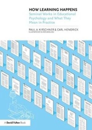 How learning happens : seminal works in educational psychology and what they mean in practice