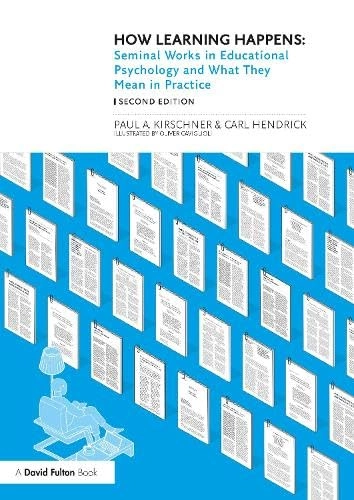 How learning happens : seminal works in educational psychology and what they mean in practice