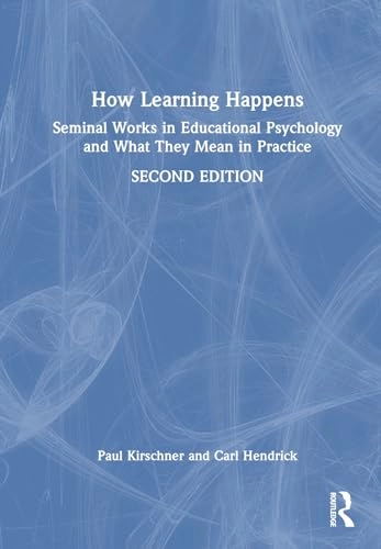 How learning happens : seminal works in educational psychology and what they mean in practice