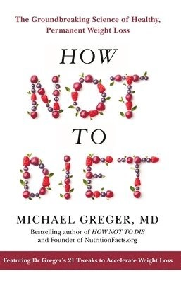 How not to diet : the groundbreaking science of healthy, permanent weight loss