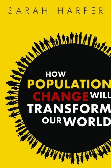 How population change will transform our world; Sarah Harper; 2016