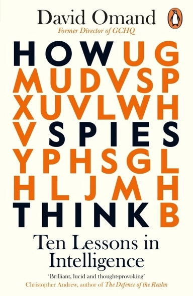 How Spies Think - Ten Lessons in Intelligence; David Omand; 2021