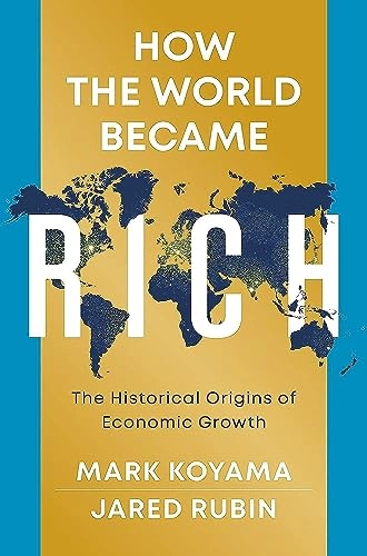 How the world became rich : the historical origins of economic growth; Mark Koyama; 2022
