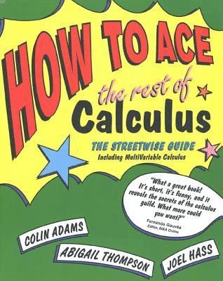 How to ace the rest of calculus : the streetwise guide : [including multivariable calculus]; Colin Conrad Adams; 2001