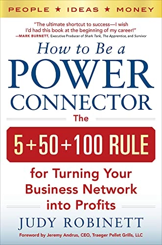 How to be a power connector : the 5+50+100 rule for turning your business network into profits [Elektronisk resurs]; Judy Robinett; 2014