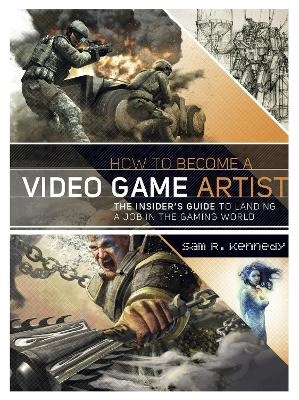 How to become a video game artist; Sam Kennedy; 2013