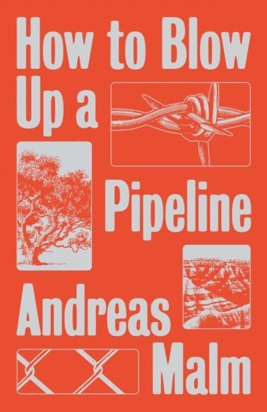 How to blow up a pipeline : learning to fight in a world on fire