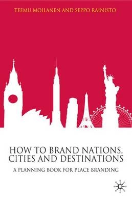 How to brand nations, cities and destinations : a planning book for place branding; Teemu Moilanen; 2009