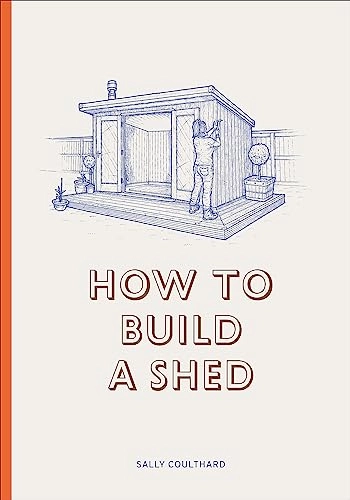 How to build a shed; Sally Coulthard; 2018
