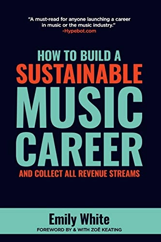 How to Build a Sustainable Music Career and Collect All Revenue Streams; Emily White; 2020
