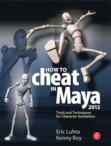 How to Cheat in Maya 2012. [Elektronisk resurs] : Tools and Techniques for Character Animation; Eric Luhta, Kenny Roy; 2011
