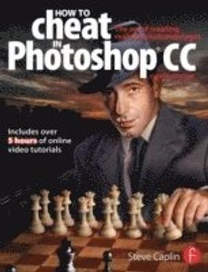 How To Cheat In Photoshop CC: The art of creating realistic photomontages; Steve Caplin; 2013