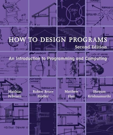 How to design programs : an introduction to programming and computing; Matthias Felleisen; 2018