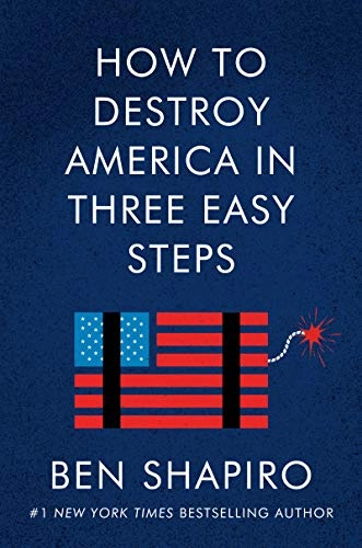 How to Destroy America in Three Easy Steps; Ben Shapiro; 2020