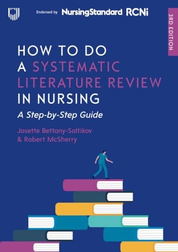 How to do a systematic literature review in nursing : a step-by-step guide; Josette Bettany-Saltikov; 2024