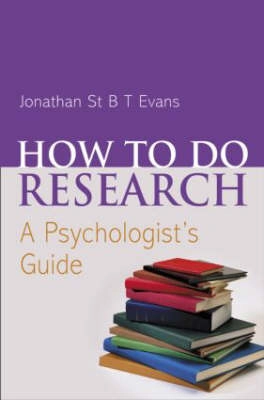 How to do research a psychologist's guide; Jonathan St. B. T. Evans; 2005