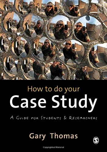 How to do your case study : a guide for students and researchers; Gary Thomas; 2011