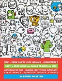 How to Draw Kawaii Cute Animals / Characters 2 - Easy to Draw Anime and Manga Drawing for Kids; Rachel A. Goldstein; 2017