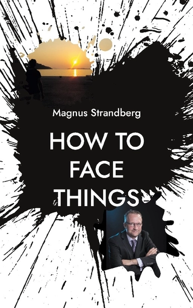 How to face things : mindsets that changed my life; Magnus Strandberg; 2024