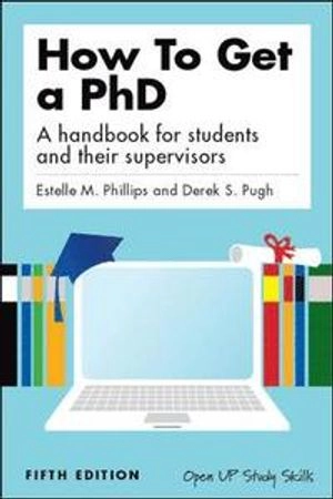 How to get a PhD : a handbook for students and their supervisors; Estelle Phillips; 2010