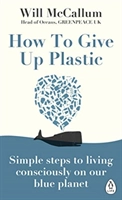 How to Give Up Plastic; Will Mccallum; 2019