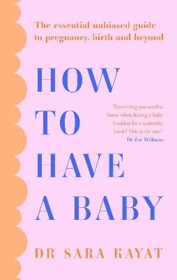 How to Have a Baby; Dr Sara Kayat; 2024