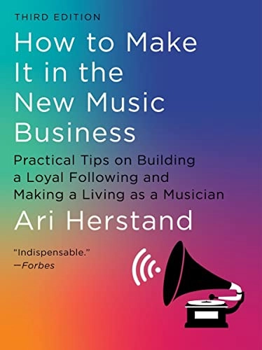 How to make it in the new music business : practical tips on building a loyal following and making a living as a musician; Ari Herstand; 2023
