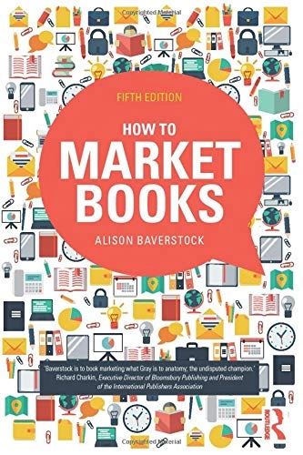 How to market books; Alison Baverstock; 2015