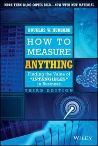 How to Measure Anything: Finding the Value of Intangibles in Business, 3rd; Douglas W. Hubbard; 2014