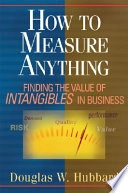 How to Measure Anything: Finding the Value of "Intangibles" in Business; Douglas W. Hubbard; 2007