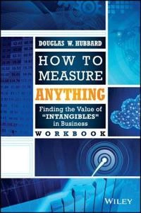 How to Measure Anything Workbook: Finding the Value of Intangibles in Busin; Douglas W. Hubbard; 2014