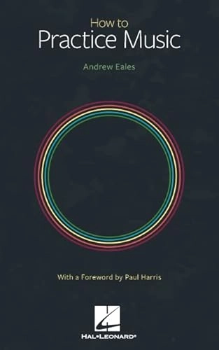 How to practice music; Andrew Eales; 2022