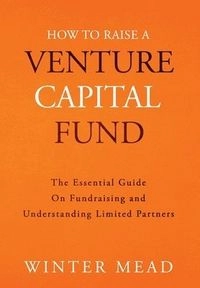 How To Raise A Venture Capital Fund; Winter Mead; 2021